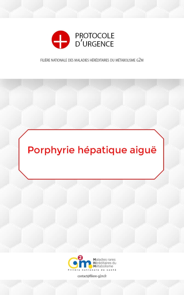 Protocole d'urgence - Crise de porphyrie hépatique aiguë (Porphyrie aiguë intermittente, porphyrie variegata, coproporphyrie héréditaire)