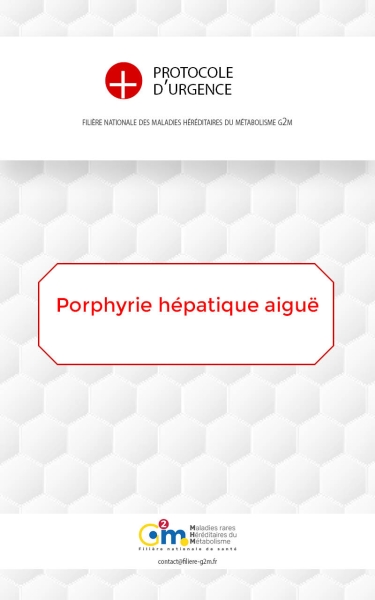 Protocole d'urgence - Crise de porphyrie hépatique aiguë (Porphyrie aiguë intermittente, porphyrie variegata, coproporphyrie héréditaire)
